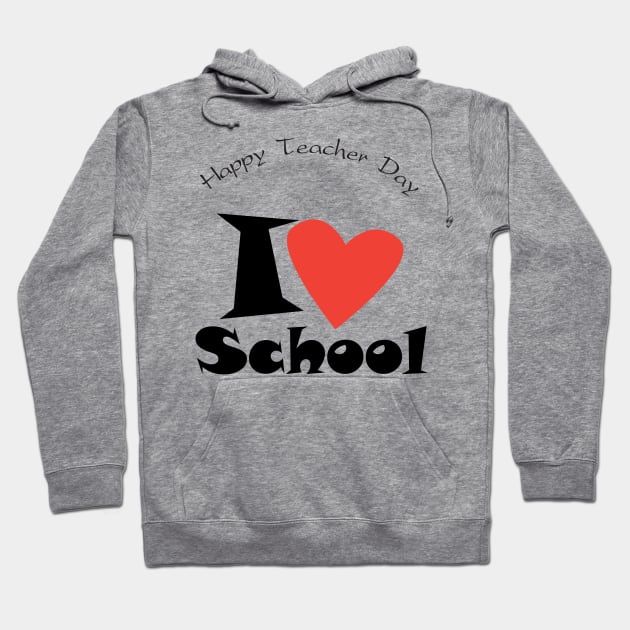 Happy Teacher Day I love my School slogan back to school Hoodie by sofiartmedia